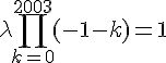 4$\lambda \prod_{k=0}^{2003} (-1-k) = 1